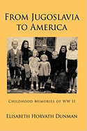 From Jugoslavia to America: Childhood Memories of WW II