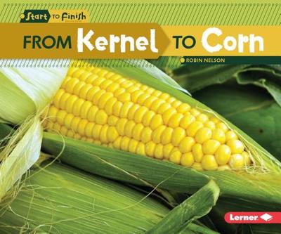 From Kernel to Corn - Nelson, Robin
