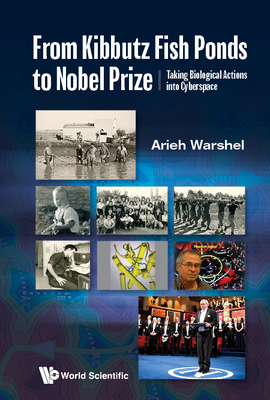 From Kibbutz Fishponds to the Nobel Prize: Taking Molecular Functions Into Cyberspace - Warshel, Arieh