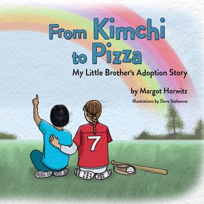 From Kimchi to Pizza: My Little Brother's Adoption Story - Horwitz, Margot