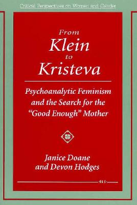 From Klein to Kristeva: Psychoanalytic Feminism and the Search for the Good Enough Mother - Doane, Janice, and Hodges, Devon