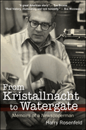 From Kristallnacht to Watergate: Memoirs of a Newspaperman