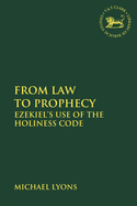From Law to Prophecy: Ezekiel's Use of the Holiness Code