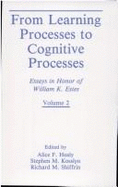 From Learning Processes to Cognitive Processes: Essays in Honor of William K. Estes, Volume II