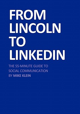 From Lincoln to LinkedIn: The 55-Minute Guide to Social Communication - Klein, Mike