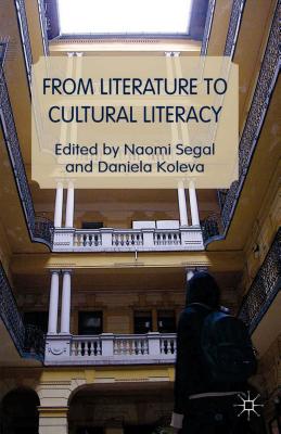 From Literature to Cultural Literacy - Segal, Naomi, and Koleva, Daniela