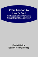 From London to Land's End: and Two Letters from the Journey through England by a Gentleman