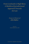 From Lowlands to High Skies: A Multilevel Jurisdictional Approach Towards Air Law: Essays in Honour of John Balfour
