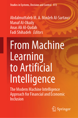 From Machine Learning to Artificial Intelligence: The Modern Machine Intelligence Approach for Financial and Economic Inclusion - Musleh Al-Sartawi, Abdalmuttaleb M. A. (Editor), and Al-Okaily, Manaf (Editor), and Al-Qudah, Anas Ali (Editor)