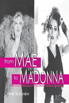 From Mae to Madonna: Women Entertainers in Twentieth-Century America - Sochen, June