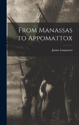 From Manassas to Appomattox - Longstreet, James