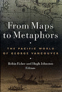 From Maps to Metaphors: The Pacific World of George Vancouver