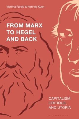 From Marx to Hegel and Back: Capitalism, Critique, and Utopia - Fareld, Victoria (Editor), and Kuch, Hannes (Editor)