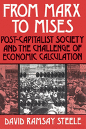From Marx to Mises: Post Capitalist Society and the Challenge of Ecomic Calculation