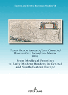From Medieval Frontiers to Early Modern Borders in Central and South-Eastern Europe