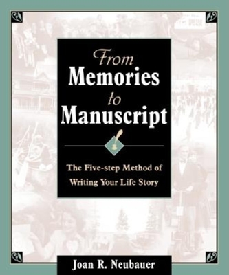 From Memories to Manuscript: The Five Step Method of Writing Your Life Story - Neubauer, Joan R