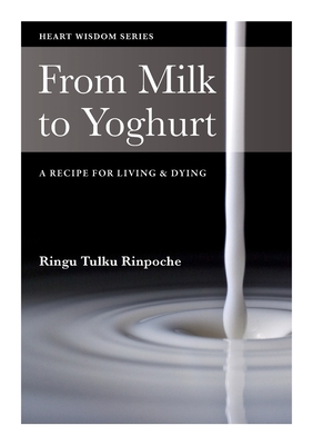 From Milk to Yoghurt: A Recipe for Living and Dying - Tulku, Ringu