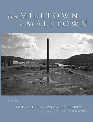 From Milltown to Malltown - Daniels, Jim, and McCafferty, Jane, and Brodsky, Charlee (Photographer)