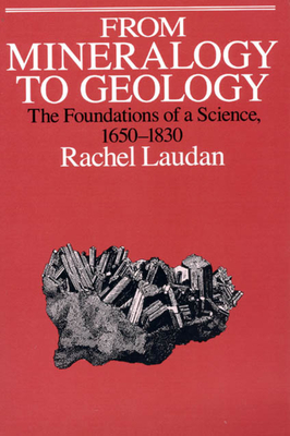 From Mineralogy to Geology: The Foundations of a Science, 1650-1830 - Laudan, Rachel, Professor