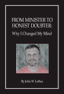 From Minister to Honest Doubter: Why I Changed My Mind - Loftus, John W