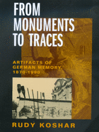 From Monuments to Traces: Artifacts of German Memory, 1870-1990