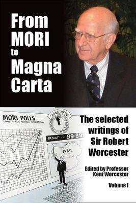 From MORI to Magna Carta: The Selected Writings of Sir Robert Worcester - Worcester, Kent (Editor)
