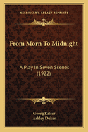 From Morn to Midnight: A Play in Seven Scenes (1922)