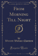 From Morning Till Night (Classic Reprint)