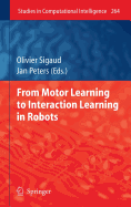 From Motor Learning to Interaction Learning in Robots