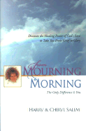 From Mourning to Morning: Discover the Healing Power of God's Love to Take You from Grief to Glory