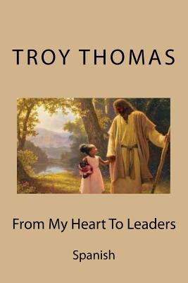 From My Heart to Leaders: Spanish - Thomas Sr, Troy