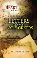 From My Heart to Yours: Letters to My Co-Workers: A CEO Shares His Heart