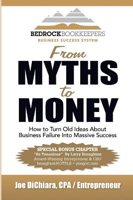 From Myths to Money: How to Turn Old Ideas about Business Failure into Massive Success - Dichiara, Joe