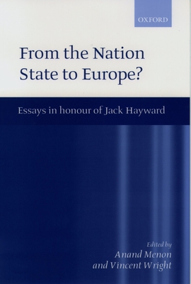 From Nation State to Europe?: Essays in Honour of Jack Hayward - Menon, Anand (Editor), and Wright, Vincent (Editor)