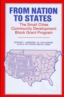 From Nation to States: The Small Cities Community Development Block Grant Program - Jennings Jr, Edward T (Editor), and Krane, Dale (Editor), and Pattakos, Alex (Editor)
