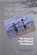 From Neurons to Neighborhoods: The Science of Early Childhood Development