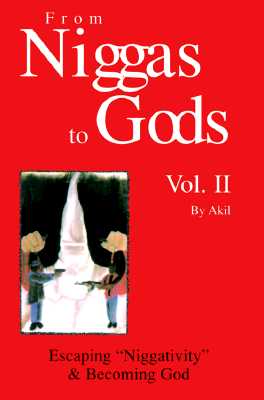 From Niggas to Gods, Vol. II: Escaping Niggativity & Becoming God - Akil, Andre