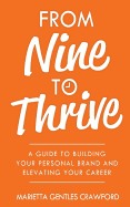 From Nine to Thrive: A Guide to Building Your Personal Brand and Elevating Your Career