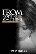 From Nothing to Something: The Story of My Life