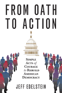 From Oath to Action: Simple Acts of Courage to Rebuild American Democracy