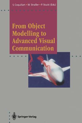 From Object Modelling to Advanced Visual Communication - Coquillart, Sabine (Editor), and Straer, Wolfgang (Editor), and Stucki, Peter (Editor)