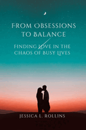 From Obsessions to Balance: Finding Love in the Chaos of Busy Lives