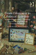 From Oikonomia to Political Economy: Constructing Economic Knowledge from the Renaissance to the Scientific Revolution