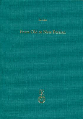 From Old to New Persian: Collected Essays - Utas, Bo, and Jahani, Carina (Editor), and Fallahzadeh, Mehrdad (Editor)