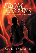 From Out of the Flames: A True Story of Survival