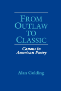 From Outlaw to Classic: Canons in American Poetry