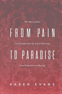 From Pain to Paradise: The Story of How God Transformed My Life and Marriage from Brokenness to Blessing