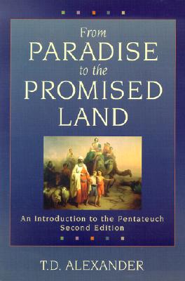 From Paradise to the Promised Land: An Introduction to the Pentateuch - Alexander, T Desmond, Dr.