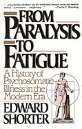 From Paralysis to Fatigue: A History of Psychosomatic Illness in the Modern Era