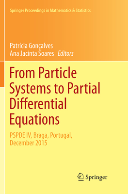 From Particle Systems to Partial Differential Equations: PSPDE IV, Braga, Portugal, December 2015 - Gonalves, Patrcia (Editor), and Soares, Ana Jacinta (Editor)